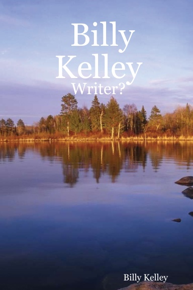 Billy Kelley:  Writer?