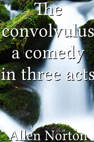 The convolvulus a comedy in three acts