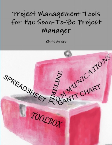 Project Management Tools for the Soon-To-Be Project Manager (PREVIEW ONLY)