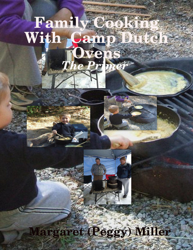 Family Cooking  With  Camp Dutch Ovens: The Primer