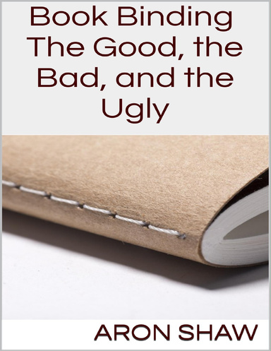 Book Binding: The Good, the Bad, and the Ugly