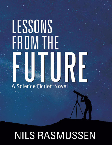 Lessons from the Future: A Science Fiction Novel
