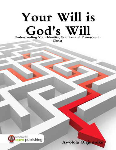 Your Will is God's Will: Understanding Your Identity,  Position and Possession in Christ