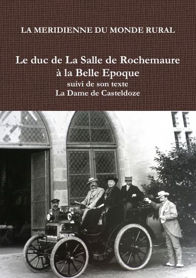 Le duc de la Salle de Rochemaure à la Belle Epoque suivi de son texte "La Dame de Casteldoze"