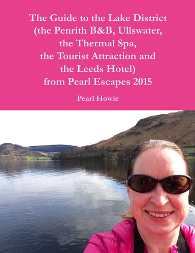 The Guide to the Lake District (the Penrith Hotel, Ullswater, the Thermal Spa, the Tourist Attraction and the Leeds Hotel) from Pearl Escapes 2015