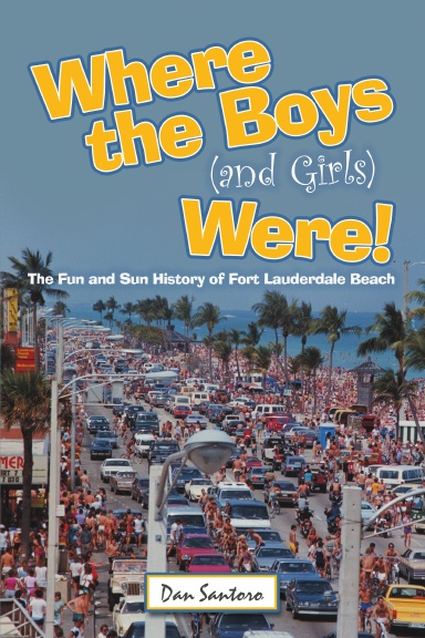 Where the Boys (and Girls) Were!: The Fun and Sun History of Fort Lauderdale Beach