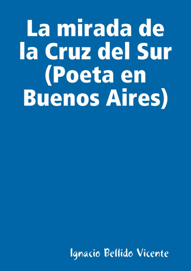 La mirada de la Cruz del Sur (Poeta en Buenos Aires)