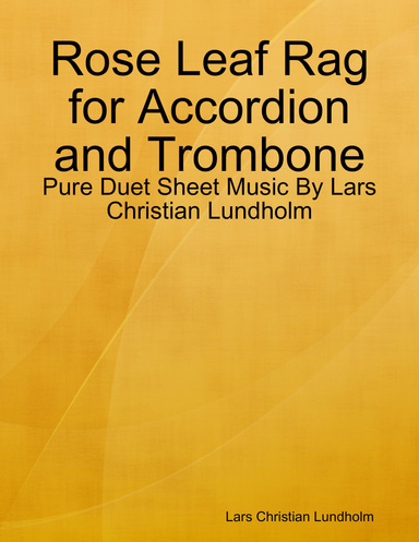 Rose Leaf Rag for Accordion and Trombone - Pure Duet Sheet Music By Lars Christian Lundholm