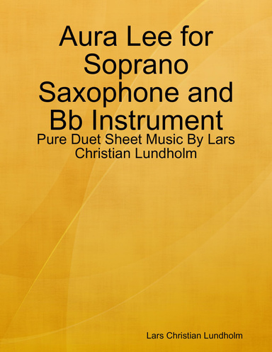 Aura Lee for Soprano Saxophone and Bb Instrument - Pure Duet Sheet Music By Lars Christian Lundholm