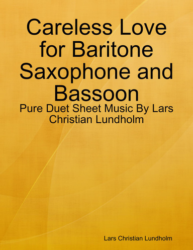 Careless Love for Baritone Saxophone and Bassoon - Pure Duet Sheet Music By Lars Christian Lundholm