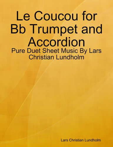 Le Coucou for Bb Trumpet and Accordion - Pure Duet Sheet Music By Lars Christian Lundholm