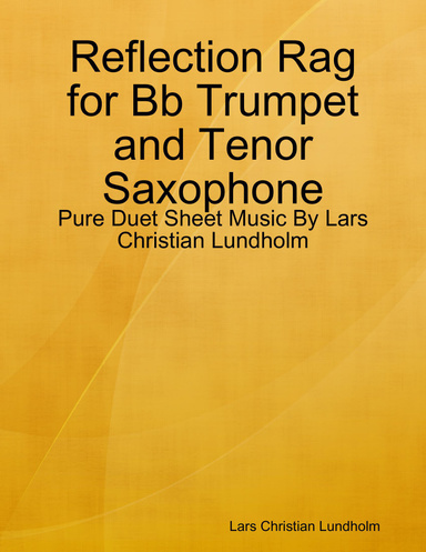 Reflection Rag for Bb Trumpet and Tenor Saxophone - Pure Duet Sheet Music By Lars Christian Lundholm
