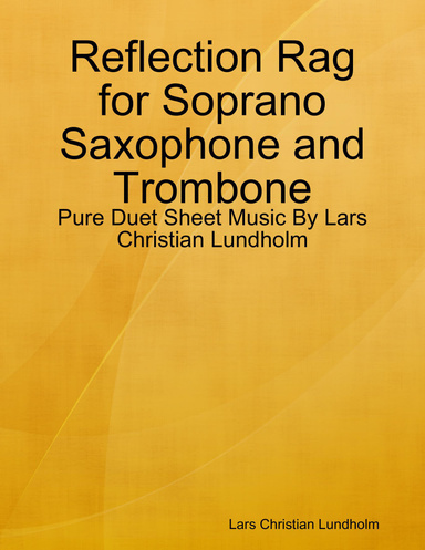 Reflection Rag for Soprano Saxophone and Trombone - Pure Duet Sheet Music By Lars Christian Lundholm