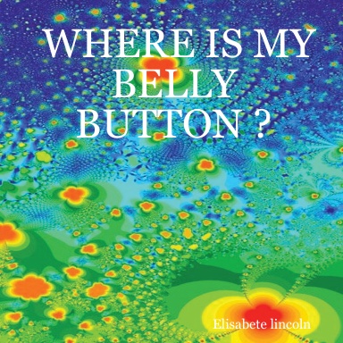 WHERE IS MY BELLY BUTTON ?