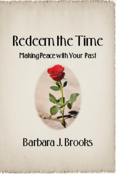 Redeem the Time: Making Peace with Your Past
