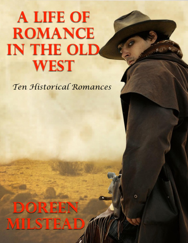 A Life of Romance In the Old West: Ten Historical Romances