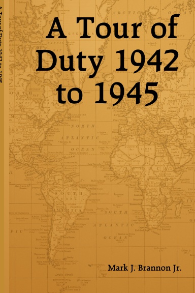 A Tour of Duty 1942 to 1945