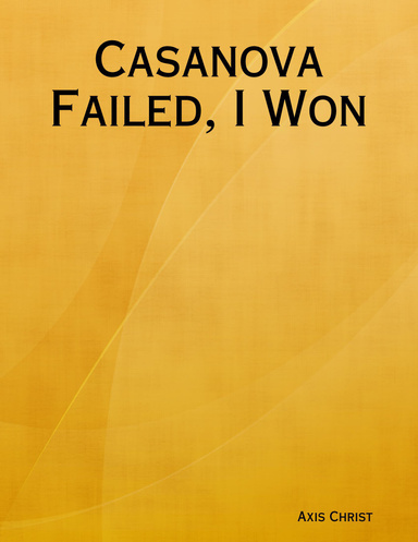 Casanova Failed, I Won