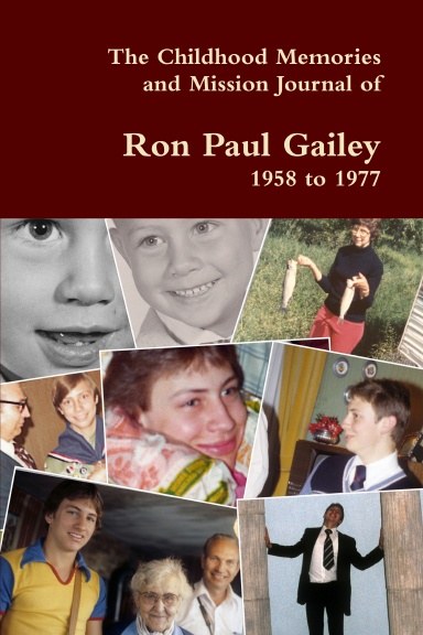 The Childhood Memories and Mission Journal of Ron Paul Gailey