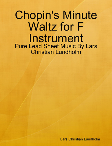 Chopin's Minute Waltz for F Instrument - Pure Lead Sheet Music By Lars Christian Lundholm