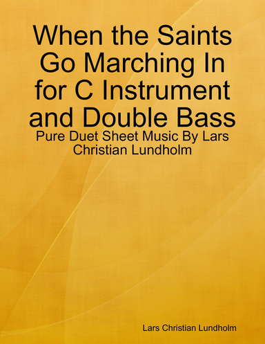 When the Saints Go Marching In for C Instrument and Double Bass - Pure Duet Sheet Music By Lars Christian Lundholm