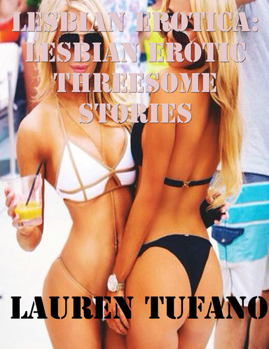 Lesbian Erotica: Lesbian Erotic Threesome Stories