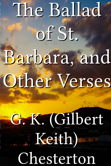 The Ballad of St. Barbara, and Other Verses