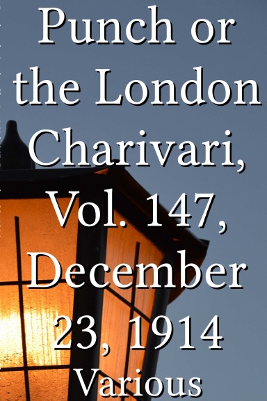 Punch or the London Charivari, Vol. 147, December 23, 1914