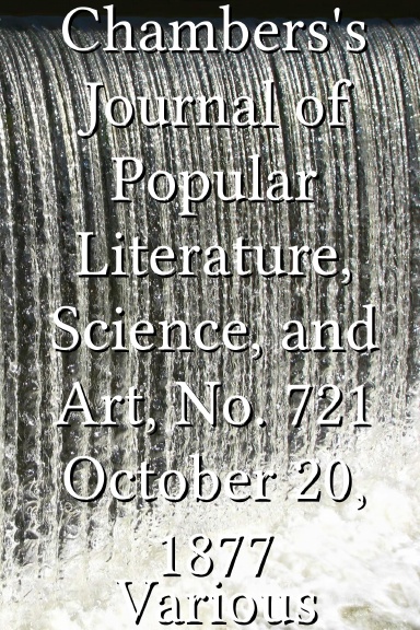 Chambers's Journal of Popular Literature, Science, and Art, No. 721 October 20, 1877