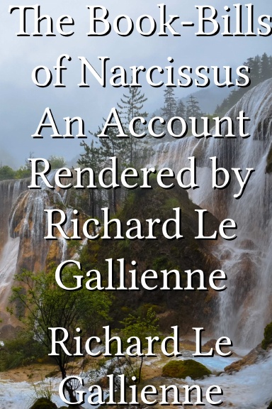 The Book-Bills of Narcissus An Account Rendered by Richard Le Gallienne