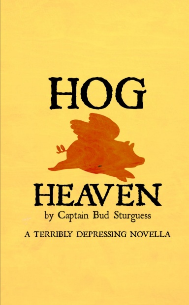Hog Heaven: A Terribly Depressing Novella