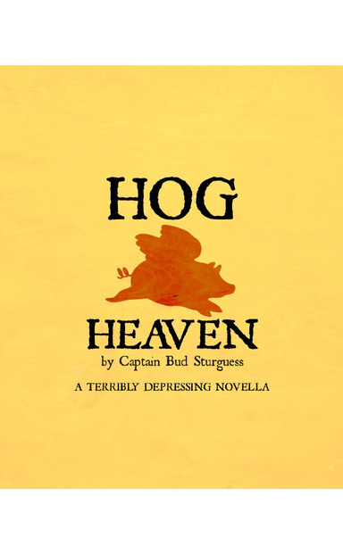 Hog Heaven: A Terribly Depressing Novella