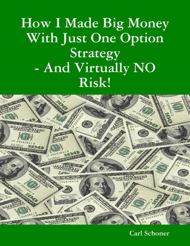 How I Made Big Money With Just One Option Strategy - And Virtually No Risk!!