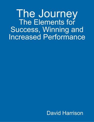 The Journey: The Elements for Success, Winning and Increased Performance