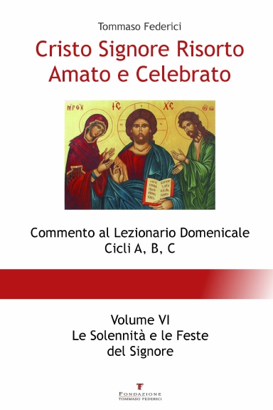 Cristo Signore Risorto Amato e Celebrato - Volume VI - Le Solennità e le Feste del Signore