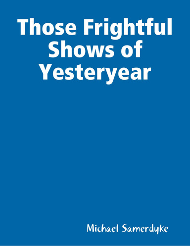 Those Frightful Shows of Yesteryear