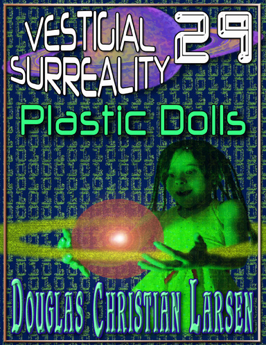 Vestigial Surreality: 29: Plastic Dolls