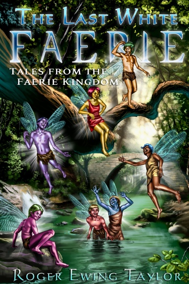 The Last White Faerie: Tales from the Faerie Kingdom