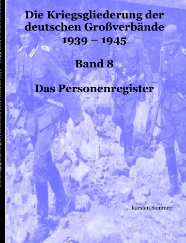 Deutsche Großverbände 1939 - 1945, Band 8: Das Personenregister