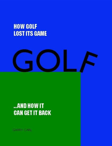How Golf Lost Its Game... and How It Can Get It Back