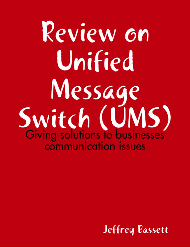 Review on Unified Message Switch (UMS): Giving solutions to businesses communication issues