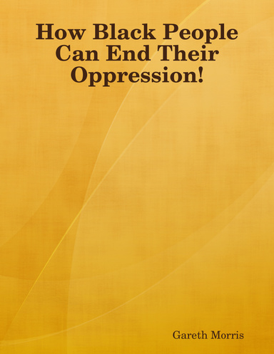 How Black People Can End Their Oppression!