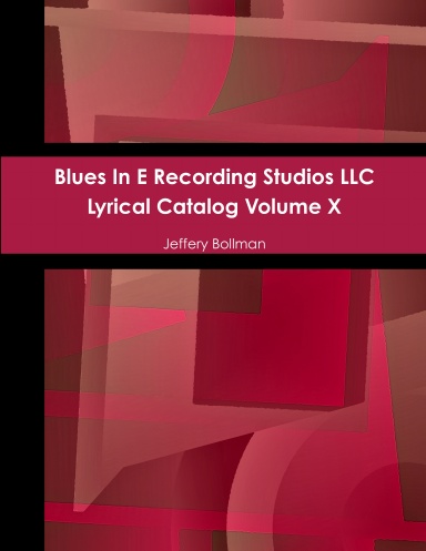 Blues In E Recording Studios LLC Lyrical Catalog Volume X