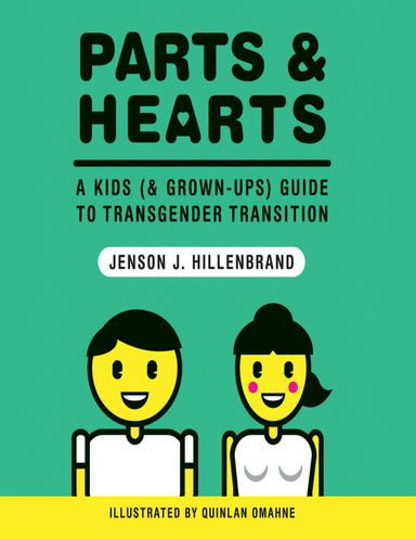 Parts and Hearts: A Kids (and Grown-ups) Guide to Transgender Transition