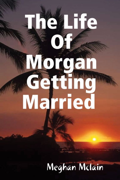 The Life Of Morgan Getting Married