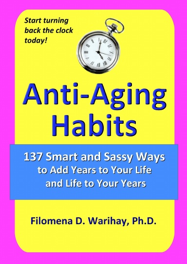 Anti-Aging Habits: 137 smart and sassy ways to add years to your life and life to your years