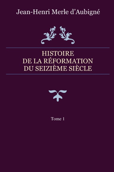 Tome 1 Histoire de la Réformation du seizième siècle
