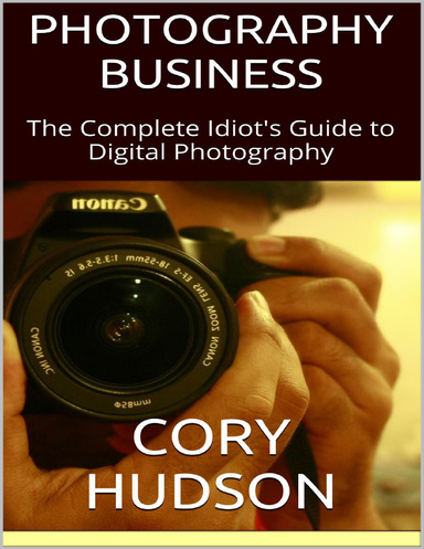 Photography Business: The Complete Idiot's Guide to Digital Photography