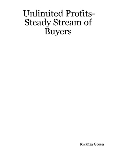 Unlimited Profits- Steady Stream of Buyers