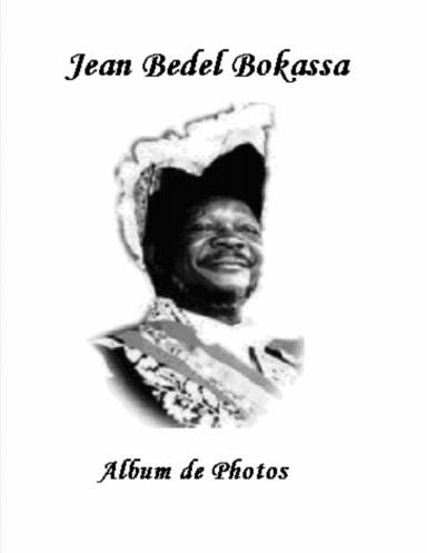 JEAN-BEDEL BOKASSA IER ALBUM DE PHOTOS